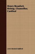 Henry Beaufort, Bishop, Chancellor, Cardinal di Lewis Bostock Radford edito da Waddell Press