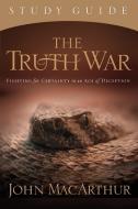 The Truth War: Fighting for Certainty in an Age of Deception di John Macarthur edito da THOMAS NELSON PUB