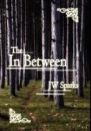 The In Between di Jw Sparks edito da AuthorHouse