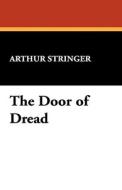 The Door of Dread di Arthur Stringer edito da Wildside Press