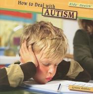 How to Deal with Autism di Lynette Robbins edito da PowerKids Press