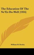 The Education of the Ne'er-Do-Well (1916) di William H. Dooley edito da Kessinger Publishing