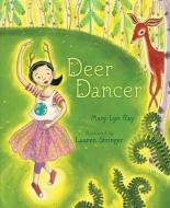 Deer Dancer di Mary Lyn Ray edito da BEACH LANE BOOKS