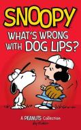 Snoopy: What's Wrong with Dog Lips?: A Peanuts Collection di Charles M. Schulz edito da ANDREWS & MCMEEL