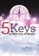 5 Keys to Your Ideal Weight di Natalie Forest edito da Balboa Press
