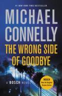 The Wrong Side of Goodbye di Michael Connelly edito da GRAND CENTRAL PUBL