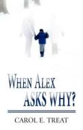 When Alex Asks Why? di Carol E Treat edito da America Star Books