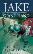 Jake and the Giant Hand di Philippa Dowding edito da Dundurn