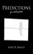 Predictions for 2013-2014 di Kurt B. Bakley edito da AuthorHouse