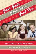 Good Girls, Good Food, Good Fun di Meghan K. Winchell edito da The University of North Carolina Press