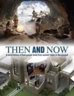 Then and Now: A World History of How People Lived from Ancient Times to the Present edito da Parragon