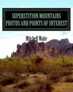 Superstition Mountains Photos and Points of Interest di Maj Mitchell Waite edito da Createspace