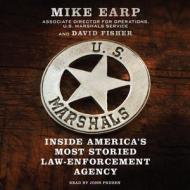 U.S. Marshals: Inside America's Most Storied Law Enforcement Service di Mike Earp, David Fisher edito da Blackstone Audiobooks