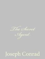 The Secret Agent di Joseph Conrad edito da Createspace