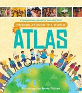Friends Around the World Atlas: A Compassionate Approach to Seeing the World di Compassion International edito da TYNDALE HOUSE PUBL