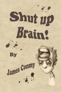 Shut Up Brain! di James Conmy edito da Createspace