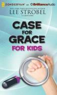 Case for Grace for Kids di Lee Strobel edito da Zondervan on Brilliance Audio