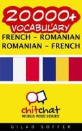 20000+ French - Romanian Romanian - French Vocabulary di Gilad Soffer edito da Createspace