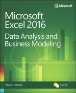 Microsoft Excel 2016. Data Analysis and Business Modeling di Wayne Winston edito da Microsoft Press