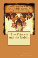 The Princess and the Goblin di George MacDonald edito da Createspace