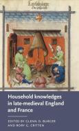 Household Knowledges in Late-Medieval England and France edito da MANCHESTER UNIV PR