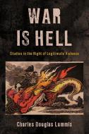 War Is Hell di Charles Douglas Lummis edito da Rowman & Littlefield Publishers