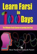 LEARN FARSI IN 100 DAYS: THE ULTIMATE CR di SOMAYEH NAZARI edito da LIGHTNING SOURCE UK LTD