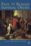 Paul and the Roman Imperial Order di Richard A. Horsley edito da CONTINNUUM 3PL