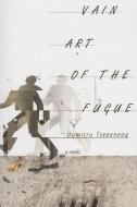 Vain Art of the Fugue di Dumitru Tsepeneag edito da DALKEY ARCHIVE PR