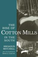 The Rise of Cotton Mills in the South di Broadus Mitchell edito da The University of South Carolina Press