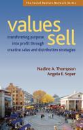 Values Sell: Transforming Purpose Into Profit Through Creative Sales and Distribution Strategies di Nadine A. Thompson, Angela E. Soper edito da BERRETT KOEHLER PUBL INC