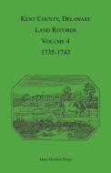 Kent County, Delaware Land Records. Volume 4 di Mary Marshal Brewer edito da Heritage Books Inc.