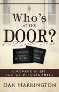 Who's at the Door?: A Memoir of Me and the Missionaries di Dan Harrington edito da CEDAR FORT INC