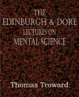 The Edinburgh & Dore Lectures on Mental Science di Thomas Troward edito da BOTTOM OF THE HILL PUB