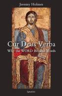 Cur Deus Verba: Why the Word Became Words di Jeremy Holmes edito da IGNATIUS PR