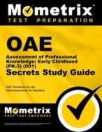 Oae Assessment of Professional Knowledge: Early Childhood (Pk-3) (001) Secrets Study Guide: Oae Test Review for the Ohio edito da MOMETRIX MEDIA LLC