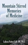 Mountain Stirred Memories of Medicine di RN PA-C Colleen Patton EdD edito da Booklocker.com, Inc.