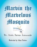 MARVIN THE MARVELOUS MOSQUITO di CAVANAUGH,DR. LINDA edito da LIGHTNING SOURCE UK LTD