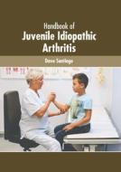Handbook of Juvenile Idiopathic Arthritis di DAVE SANTIAGO edito da AMERICAN MEDICAL PUBLISHERS