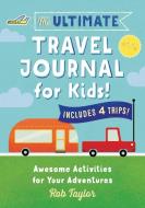 The Ultimate Travel Journal for Kids: Awesome Activities for Your Adventures di Rob Taylor edito da ROCKRIDGE PR