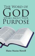 The Word of God Speaks About Your Purpose di Elaine Maxine Howell edito da Christian Faith Publishing, Inc