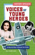 Voices of Young Heroes: A World War II Book for Kids di Kelly Milner Halls edito da ROCKRIDGE PR