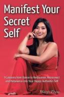 Manifest Your Secret Self di Zhou Weiyi Zhou edito da AuthorHouse UK