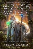 Of Wizards and Wolves: Tales of Transformation di David Farland, Linda Maye Adams edito da WORDFIRE PR