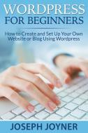 Wordpress For Beginners di Joseph Joyner edito da Mihails Konoplovs