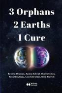 3 Orphans 2 Earths 1 Cure di Ana Shuman, Ayana Ashraf, Charlotte Lee edito da Lulu.com