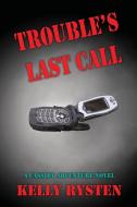 Trouble's Last Call di Kelly Rysten edito da CCB Publishing
