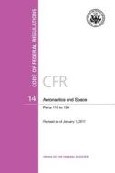 Code Of Federal Regulations, Title 14, Aeronautics And Space, Pt. 110-199, Revised As Of January 1, 2011 di Office of the Federal Register, National Archives edito da Books Express Publishing