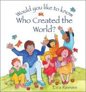 Would You Like To Know Who Created The World? di Eira Reeves edito da SPCK Publishing