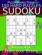 Puzzlebooks Press Sudoku 150 Hard Puzzles Volume 14: Train Your Brain! di Puzzlebooks Press edito da INDEPENDENTLY PUBLISHED